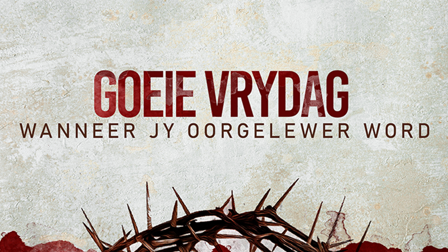 Goeie Vrydag - Wanneer jy oorgelewer word