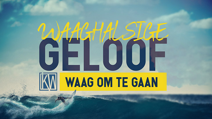 Waaghalsige Geloof - Waag om te gaan