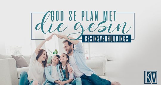 God se plan met die gesin - Gesinsverhoudings