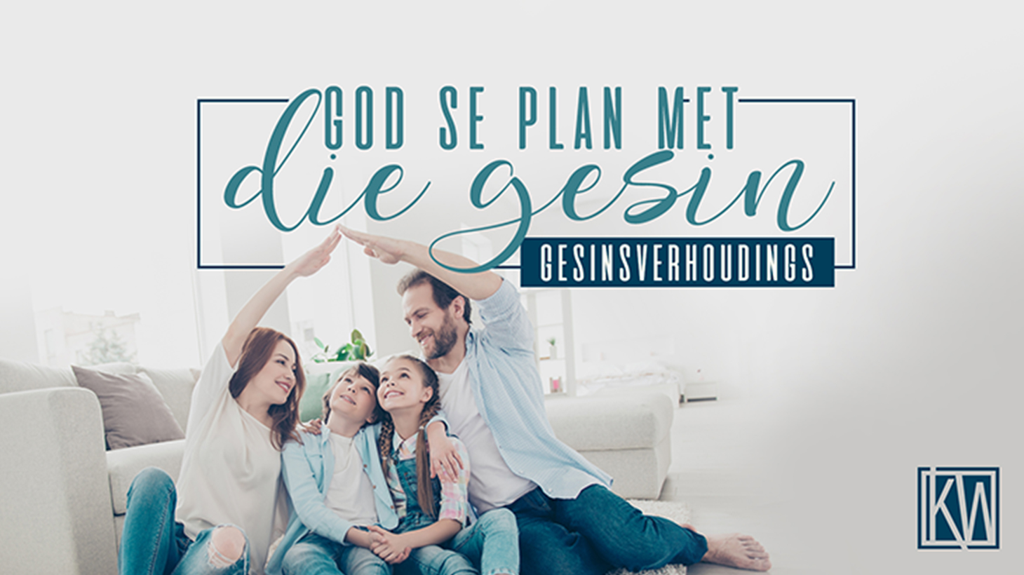 God se plan met die gesin - Gesinsverhoudings