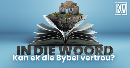 In die Woord - Kan ek die Bybel vetrou? Graphic